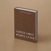 Coffee First, People Later — Coffee Table Book